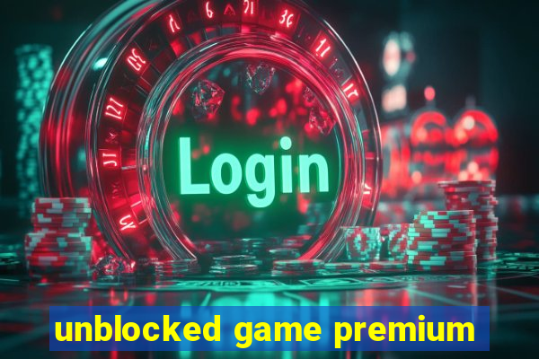 unblocked game premium